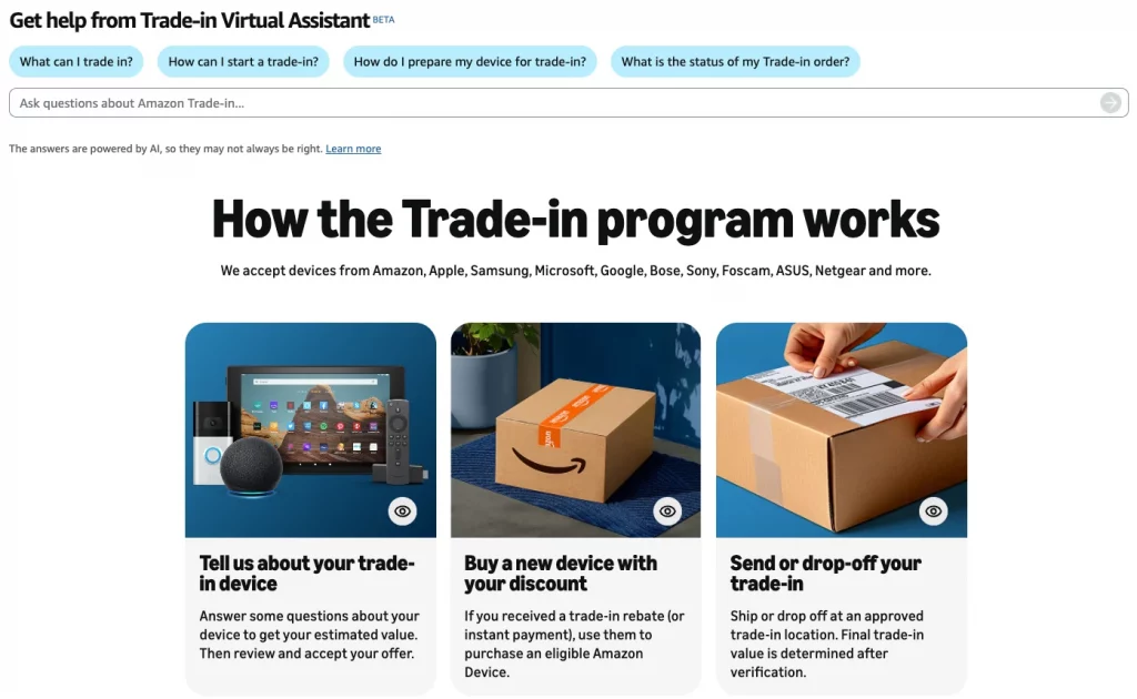 Amazon Trade-in store on Amazon.com: Trade-in Virtual Assistant (beta) with suggested questions, and How the Trade-in program works in three steps: tell us about your device, buy a new device with your discount, send or drop off your trade-in
